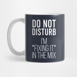 Do not disturb i’m fixing it in the mix Mug